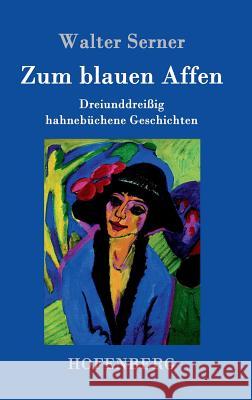 Zum blauen Affen: Dreiunddreißig hahnebüchene Geschichten Serner, Walter 9783861997139 Hofenberg - książka