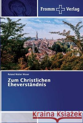 Zum Christlichen Eheverständnis Moser, Roland Walter 9786138360469 Fromm Verlag - książka