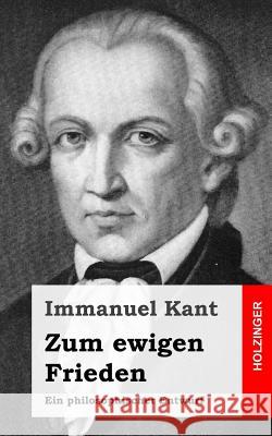 Zum ewigen Frieden: Ein philosophischer Entwurf Kant, Immanuel 9781484049266 Createspace - książka