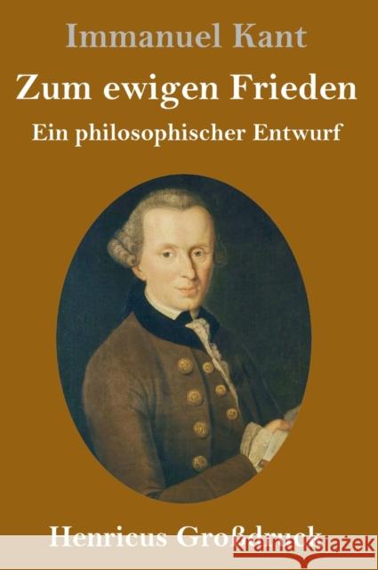 Zum ewigen Frieden (Großdruck): Ein philosophischer Entwurf Immanuel Kant 9783847825586 Henricus - książka