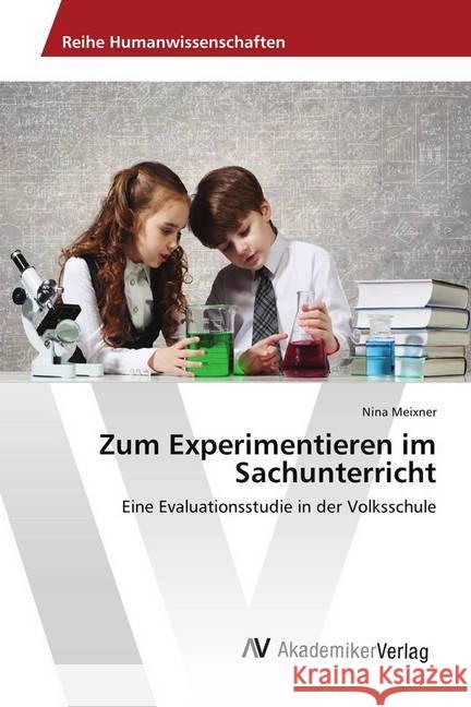 Zum Experimentieren im Sachunterricht : Eine Evaluationsstudie in der Volksschule Meixner, Nina 9786202217415 AV Akademikerverlag - książka