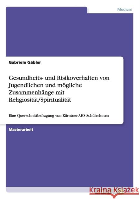 Zum Gesundheits- und Risikoverhalten von Jugendlichen und möglichen Zusammenhängen zwischen verhaltensbezogenen Lebensstilfaktoren und Religiosität/Sp Gäbler, Gabriele 9783668069343 Grin Verlag - książka