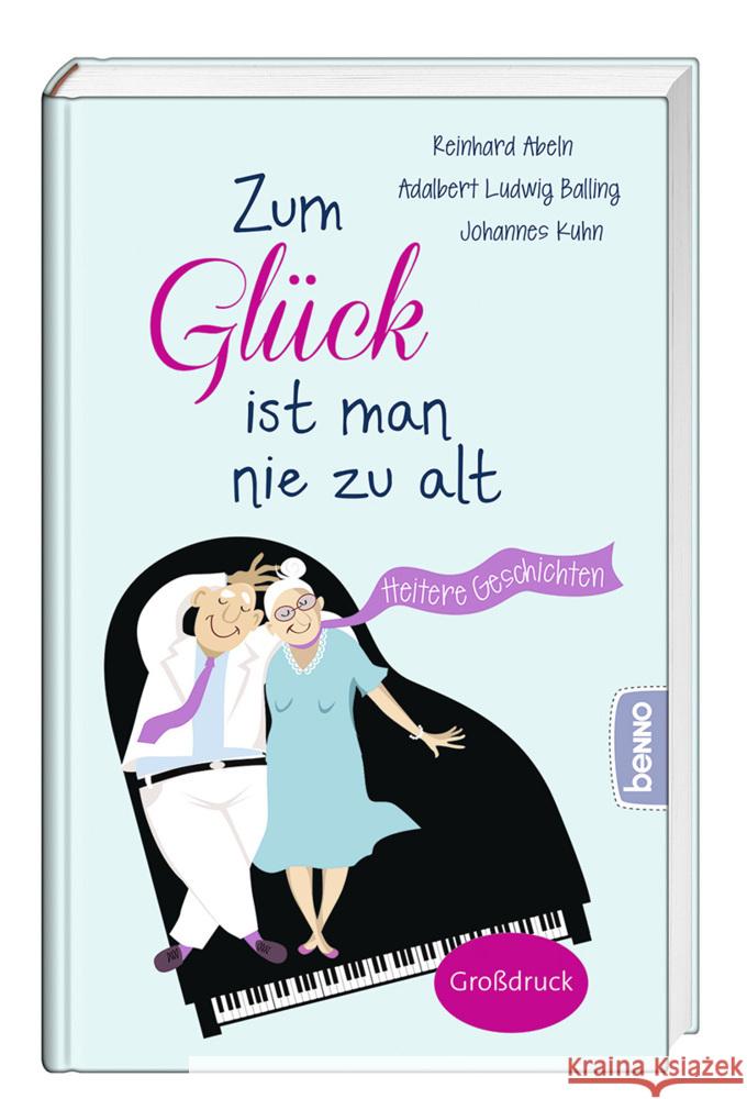 Zum Glück ist man nie zu alt Abeln, Reinhard, Balling, Adalbert Ludwig, Kuhn, Johannes 9783746262666 St. Benno - książka