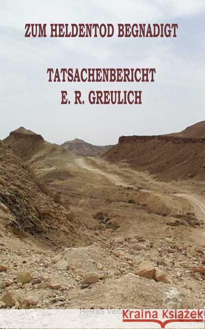 Zum Heldentod begnadigt : Tatsachenbericht Greulich, E. R. 9783944458656 HeRaS Verlag - książka