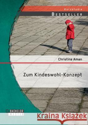 Zum Kindeswohl-Konzept Christina Aman 9783958203433 Bachelor + Master Publishing - książka