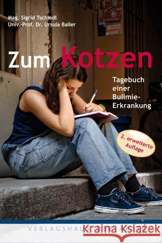 Zum Kotzen : Tagebuch einer Bulimie-Erkrankung Tschiedl, Siegrid  Bailer, Ursula  9783902552853 Verlagshaus der Ärzte - książka