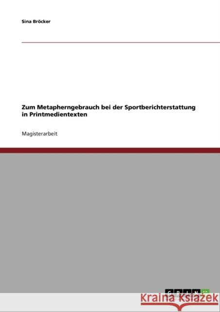 Zum Metapherngebrauch bei der Sportberichterstattung in Printmedientexten Sina Brocker 9783638820851 Grin Verlag - książka