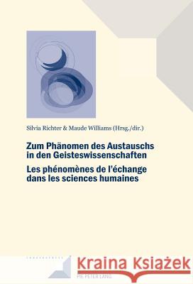 Zum Phänomen Des Austauschs in Den Geistwissenschaften/Les Phénomènes de l'Échange Dans Les Sciences Humaines Richter, Silvia 9782875743619 P.I.E-Peter Lang S.A., Editions Scientifiques - książka