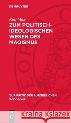 Zum Politisch-Ideologischen Wesen Des Maoismus Rolf Max 9783112715161 de Gruyter - książka