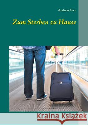 Zum Sterben zu Hause Andreas Frey 9783734703188 Books on Demand - książka