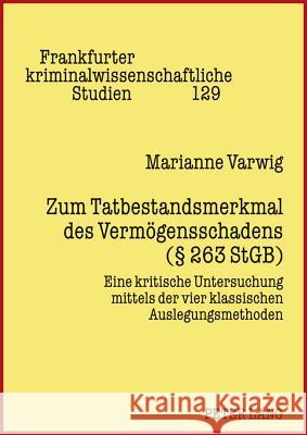 Zum Tatbestandsmerkmal Des Vermoegensschadens (§ 263 Stgb): Eine Kritische Untersuchung Mittels Der Vier Klassischen Auslegungsmethoden Neumann, Ulfrid 9783631605134 Lang, Peter, Gmbh, Internationaler Verlag Der - książka