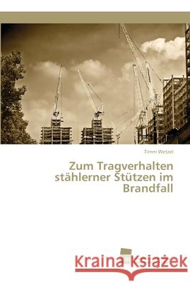 Zum Tragverhalten stählerner Stützen im Brandfall Timm Wetzel 9786202322676 Sudwestdeutscher Verlag Fur Hochschulschrifte - książka