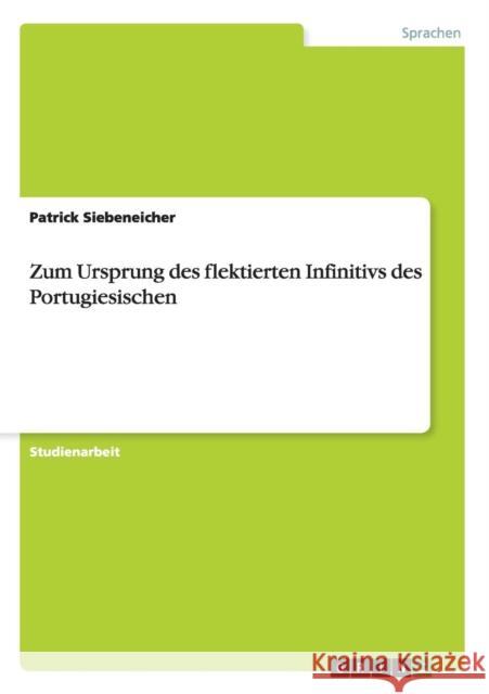Zum Ursprung des flektierten Infinitivs des Portugiesischen Patrick Siebeneicher 9783656306085 Grin Verlag - książka