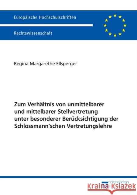 Zum Verhaeltnis Von Unmittelbarer Und Mittelbarer Stellvertretung Unter Besonderer Beruecksichtigung Der Schlossmann'schen Vertretungslehre Ellsperger, Regina 9783631667927 Peter Lang Gmbh, Internationaler Verlag Der W - książka