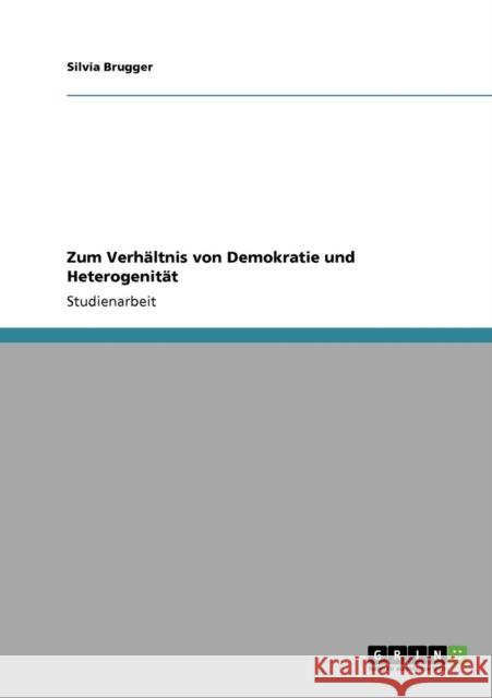 Zum Verhältnis von Demokratie und Heterogenität Brugger, Silvia 9783640771035 Grin Verlag - książka