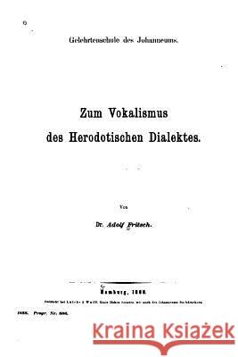 Zum Vokalismus des herodotischen Dialektes Fritsch, Adolf 9781533473813 Createspace Independent Publishing Platform - książka