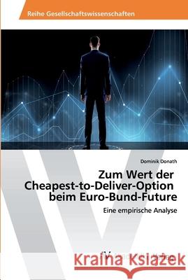 Zum Wert der Cheapest-to-Deliver-Option beim Euro-Bund-Future Dominik Donath 9786202222914 AV Akademikerverlag - książka