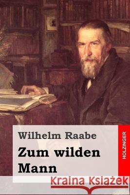Zum wilden Mann Raabe, Wilhelm 9781508780236 Createspace - książka