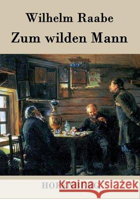 Zum wilden Mann Wilhelm Raabe 9783843043359 Hofenberg - książka