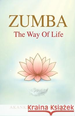 Zumba - The Way Of Life Akanksha A. Awachar 9788199318878 Taneesha Publishing - książka