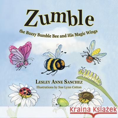 Zumble the Buzzy Bumble Bee and His Magic Wings Lesley Anne Sanchez, Sue Lynn Cotton 9781614934073 Peppertree Press - książka