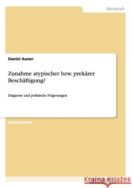 Zunahme atypischer bzw. prekärer Beschäftigung?: Diagnose und politische Folgerungen Auner, Daniel 9783656179924 Grin Verlag - książka