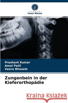 Zungenbein in der Kieferorthopädie Prashant Kumar, Amol Patil, Veera Bhosale 9786203596816 Verlag Unser Wissen - książka