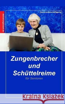 Zungenbrecher und Schüttelreime für Senioren Geier, Denis 9781539727620 Createspace Independent Publishing Platform - książka