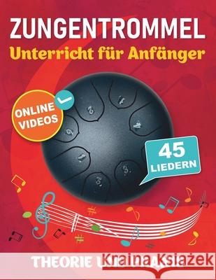 Zungentrommel Unterricht f?r Anf?nger mit 45 Liedern: Theorie und Praxis + Online-Videos Ruslan Galyautdinov 9781962612234 Open White Book - książka