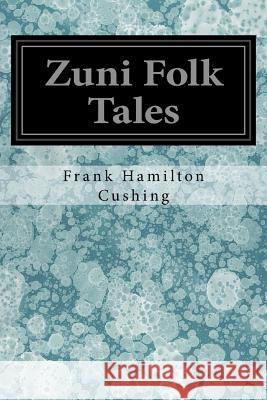 Zuni Folk Tales Frank Hamilton Cushing J. W. Powell 9781978184398 Createspace Independent Publishing Platform - książka