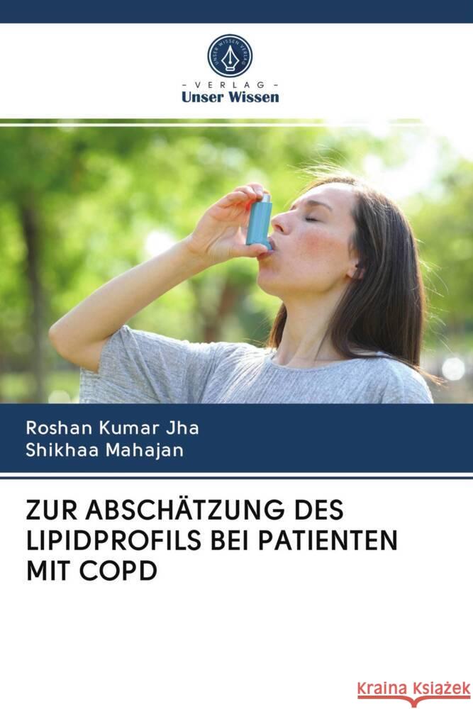 ZUR ABSCHÄTZUNG DES LIPIDPROFILS BEI PATIENTEN MIT COPD Jha, Roshan Kumar, Mahajan, Shikhaa 9786203076349 Verlag Unser Wissen - książka