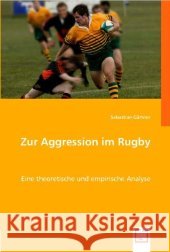 Zur Aggression im Rugby : Eine theoretische und empirische Analyse Gärtner, Sebastian 9783836480222 VDM Verlag Dr. Müller - książka