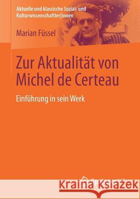 Zur Aktualität Von Michel de Certeau: Einführung in Sein Werk Füssel, Marian 9783531168166 Vs Verlag F R Sozialwissenschaften - książka