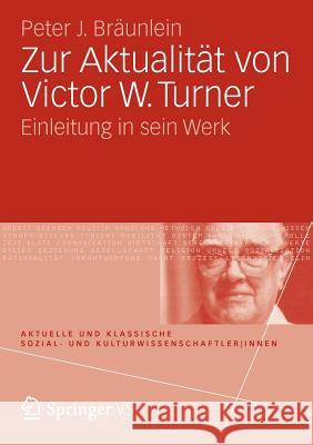 Zur Aktualität Von Victor W. Turner: Einleitung in Sein Werk Bräunlein, Peter J. 9783531169071 Vs Verlag F R Sozialwissenschaften - książka