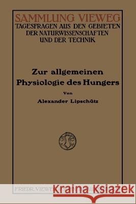 Zur Allgemeinen Physiologie Des Hungers Alejandro Lipschutz 9783663040538 Vieweg+teubner Verlag - książka
