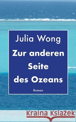 Zur anderen Seite des Ozeans Wong, Julia 9783861426868 Edition Isele - książka