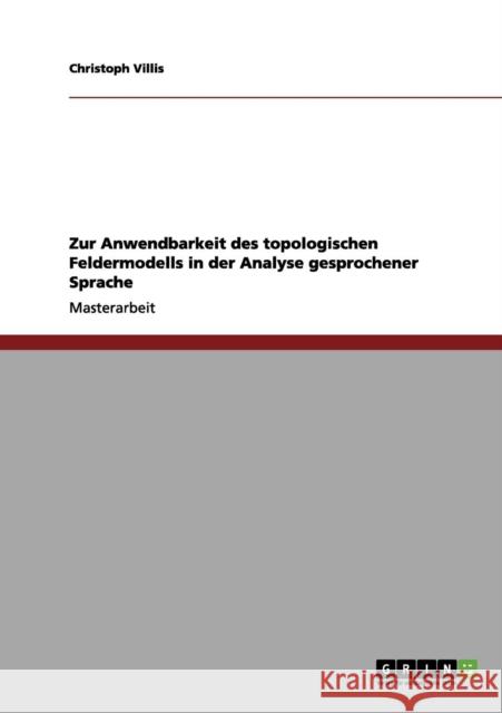 Zur Anwendbarkeit des topologischen Feldermodells in der Analyse gesprochener Sprache Christoph Villis 9783656143772 Grin Verlag - książka