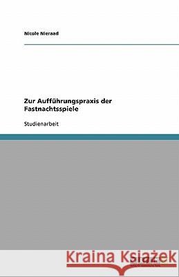 Zur Aufführungspraxis der Fastnachtsspiele Nicole Nieraad 9783638764803 Grin Verlag - książka