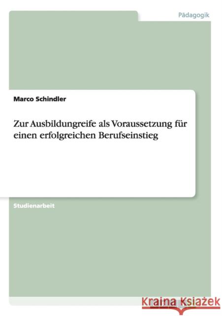 Zur Ausbildungsreife als Voraussetzung für einen erfolgreichen Berufseinstieg Schindler, Marco 9783640660223 Grin Verlag - książka