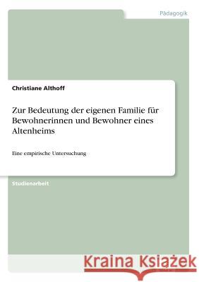 Zur Bedeutung der eigenen Familie für Bewohnerinnen und Bewohner eines Altenheims: Eine empirische Untersuchung Althoff, Christiane 9783838625423 Diplom.de - książka