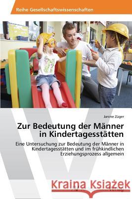 Zur Bedeutung der Männer in Kindertagesstätten Züger Janine 9783639726114 AV Akademikerverlag - książka