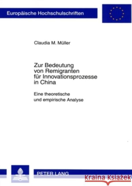 Zur Bedeutung Von Remigranten Fuer Innovationsprozesse in China: Eine Theoretische Und Empirische Analyse Müller, Claudia M. 9783631560495 Peter Lang Gmbh, Internationaler Verlag Der W - książka