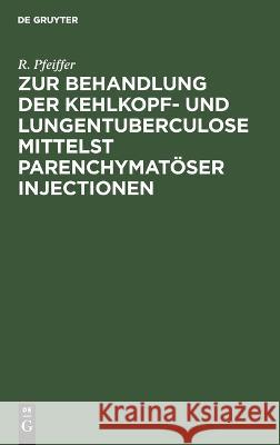 Zur Behandlung der Kehlkopf- und Lungentuberculose mittelst parenchymatöser Injectionen R Pfeiffer 9783112624395 De Gruyter - książka