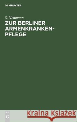 Zur Berliner Armenkrankenpflege: Zweiter Beitrag Zur Frage Vom Arzneiverbrauch Neumann, S. 9783112509777 de Gruyter - książka