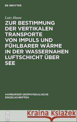Zur Bestimmung Der Vertikalen Transporte Von Impuls Und Fühlbarer Wärme in Der Wassernahen Luftschicht Über See Hasse, Lutz 9783111043524 Walter de Gruyter - książka
