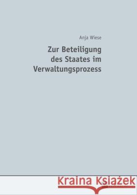 Zur Beteiligung Des Staates Im Verwaltungsprozess Wiese, Anja 9783631650202 Peter Lang Gmbh, Internationaler Verlag Der W - książka