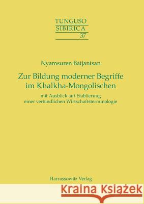 Zur Bildung Moderner Begriffe Im Khalkha-Mongolischen Mit Ausblick Auf Etablierung Einer Verbindlichen Wirtschaftsterminologie Batjantsan, Nyamsuren 9783447102964 Harrassowitz - książka