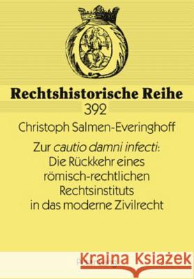 Zur «Cautio Damni Infecti» Die Rueckkehr Eines Roemisch-Rechtlichen Rechtsinstituts in Das Moderne Zivilrecht Otte, Gerhard 9783631587294 Lang, Peter, Gmbh, Internationaler Verlag Der - książka