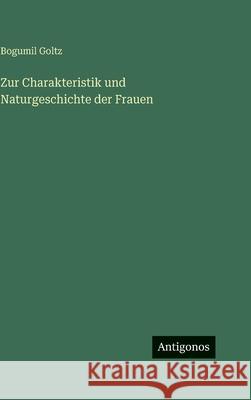 Zur Charakteristik und Naturgeschichte der Frauen Bogumil Goltz 9783386185325 Antigonos Verlag - książka