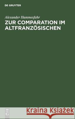 Zur Comparation Im Altfranzösischen Alexander Hammesfahr 9783112673713 De Gruyter - książka